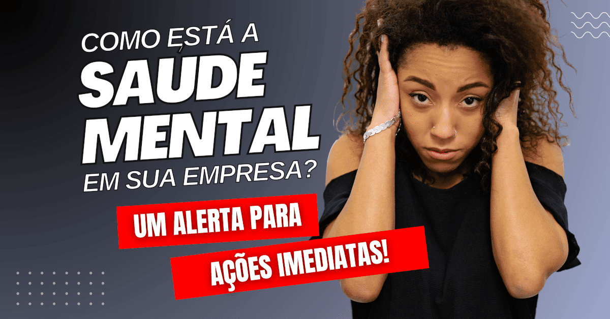 A Importância da Saúde Mental no Ambiente de Trabalho!